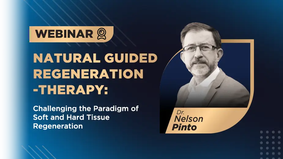 Webinar Dr Nelson Pinto Natural Guided Regeneration -Therapy:  Challenging the Paradigm of Soft and Hard Tissue Regeneration