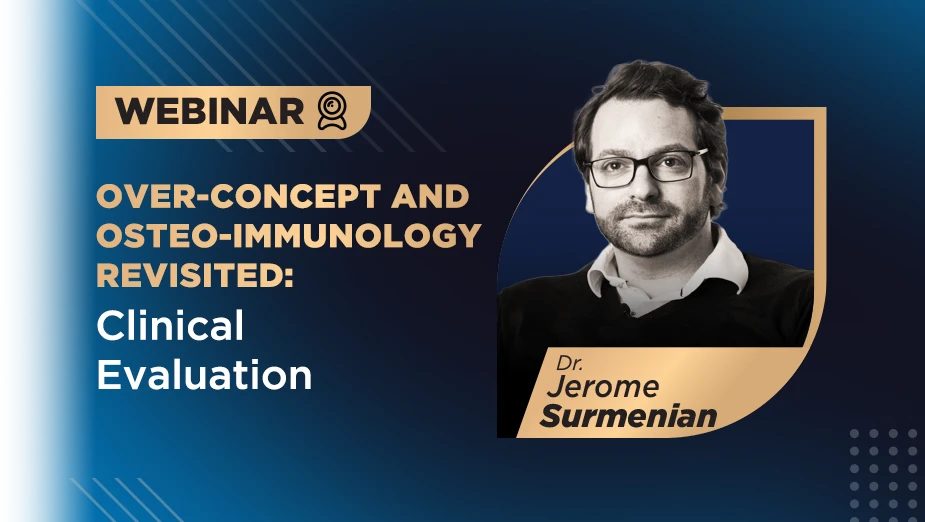 Webinar Dr. Jerome Surmenian over-concept and osteo-immunology revisited: clinical evaluation